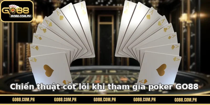 Chiến thuật cốt lõi khi tham gia Poker GO88