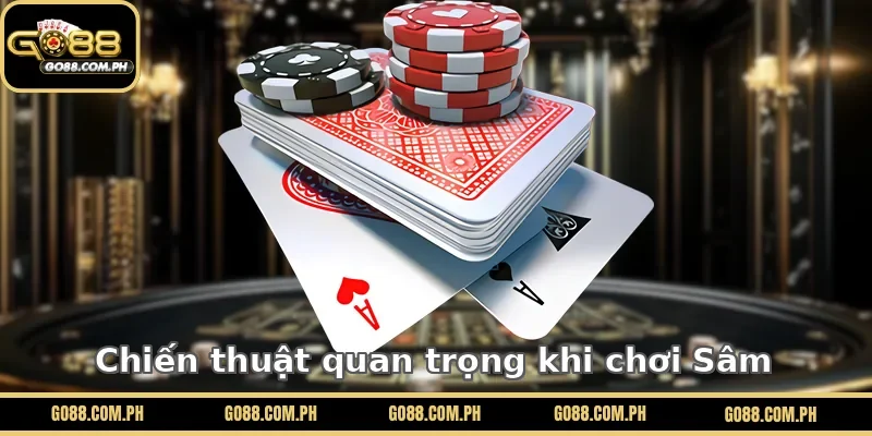 Chiến thuật quan trọng khi chơi Sâm GO88