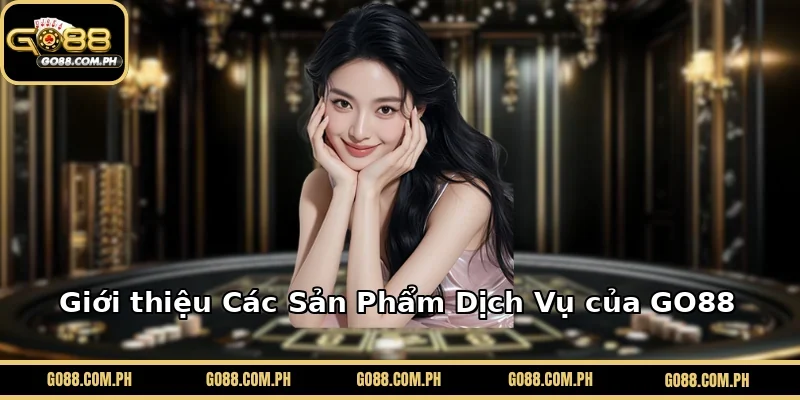 Giới Thiệu Các Sản Phẩm Dịch Vụ Nổi Bật Tại GO88