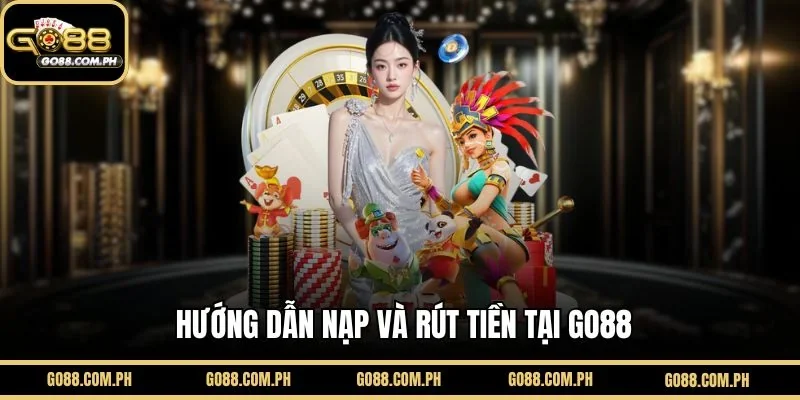 Hướng dẫn nạp rút tiền GO88