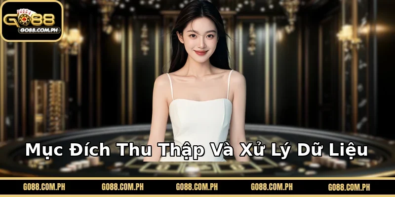 Mục Đích Thu Thập Và Xử Lý Dữ Liệu