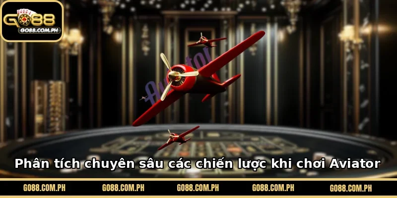 Phân tích chuyên sâu các chiến lược khi chơi Aviator