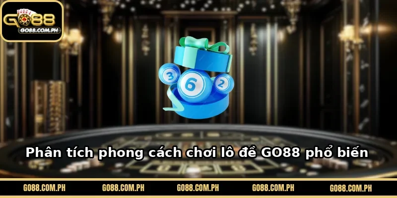 Phân tích phong cách chơi lô đề GO88 phổ biến