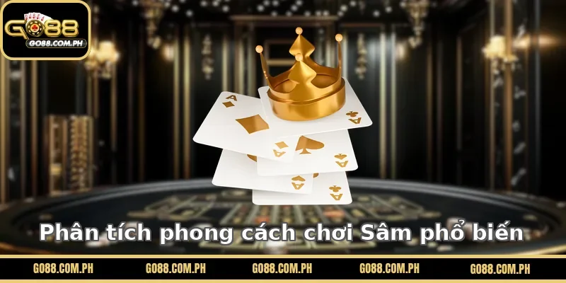 Phân tích phong cách chơi Sâm GO88 phổ biến