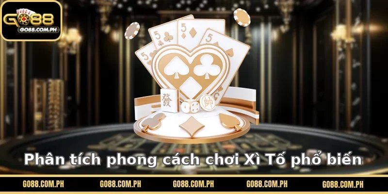 Phân tích phong cách chơi Xì Tố phổ biến