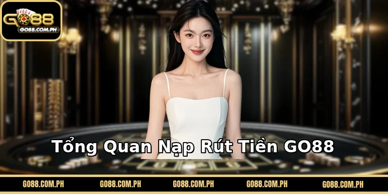 Tổng Quan Nạp Rút GO88
