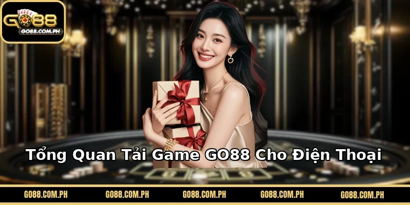 Tổng Quan Tải Game GO88 Cho Điện Thoại