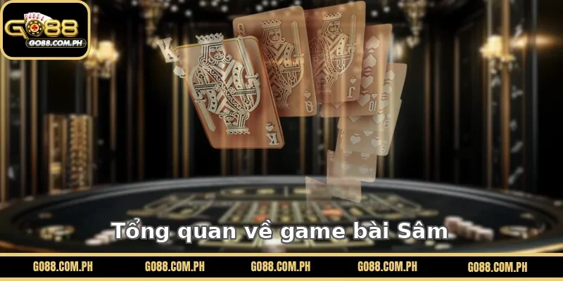 Tổng quan về game bài Sâm GO88
