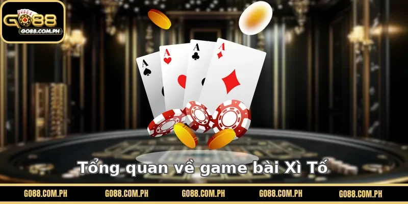 Tổng quan về game bài Xì Tố 