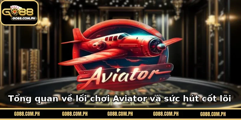 Tổng quan về lối chơi Aviator và sức hút cốt lõi