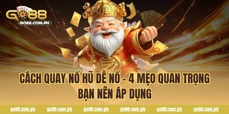 Cách quay nổ hũ dễ nổ - 4 mẹo quan trọng bạn nên áp dụng