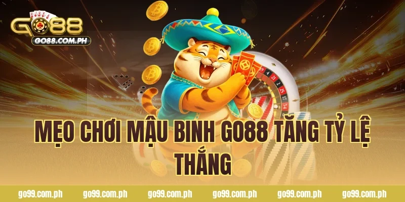 Mẹo chơi mậu binh Go88 tăng tỷ lệ thắng